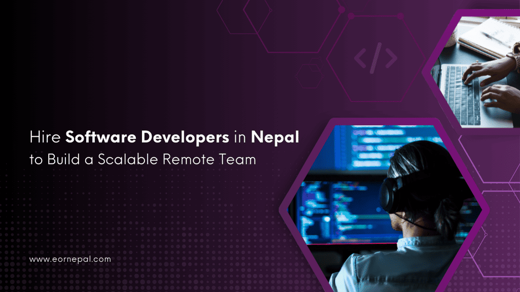 Hire Software Developers in Nepal to Build a Trusted, Scalable Remote Team